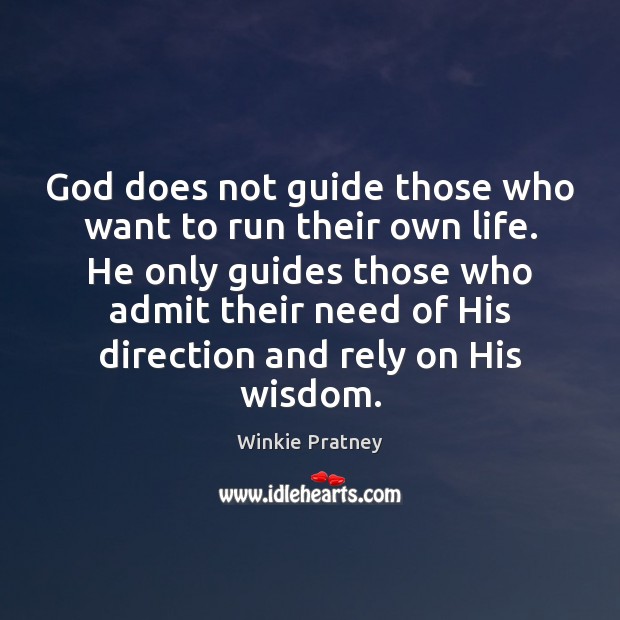 God does not guide those who want to run their own life. Winkie Pratney Picture Quote