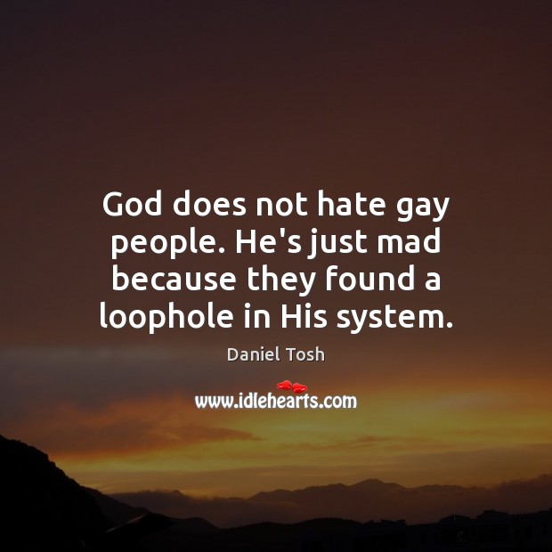 God does not hate gay people. He’s just mad because they found a loophole in His system. Image