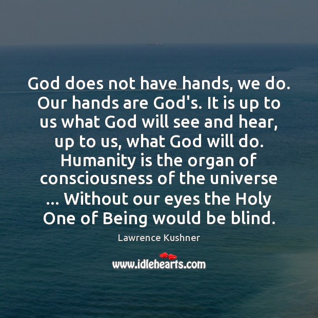 God does not have hands, we do. Our hands are God’s. It Image