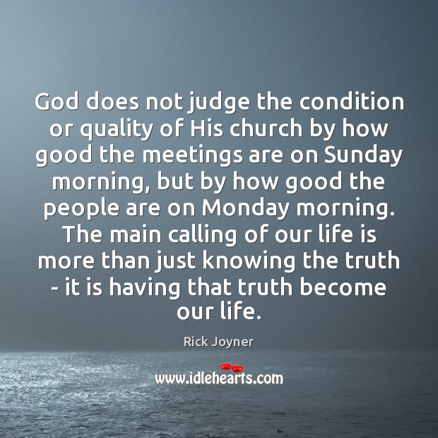 God does not judge the condition or quality of His church by Rick Joyner Picture Quote