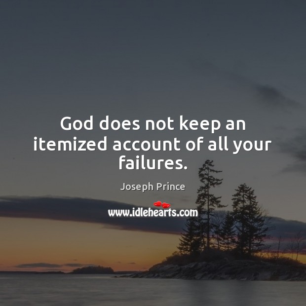 God does not keep an itemized account of all your failures. Joseph Prince Picture Quote