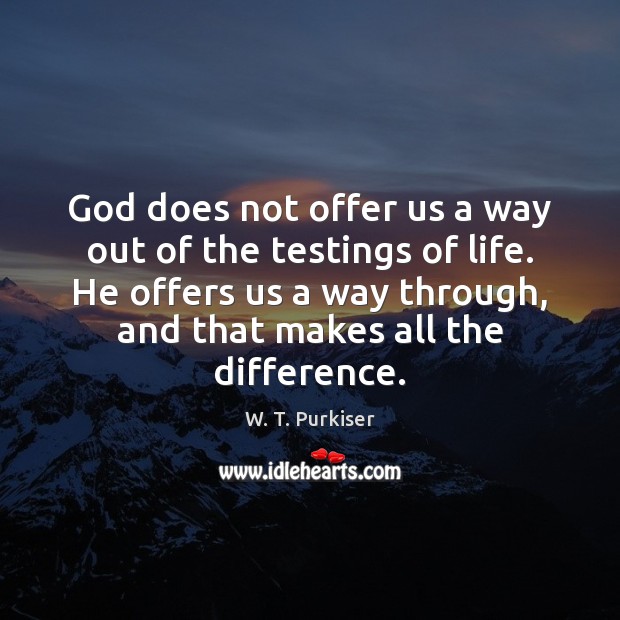 God does not offer us a way out of the testings of W. T. Purkiser Picture Quote
