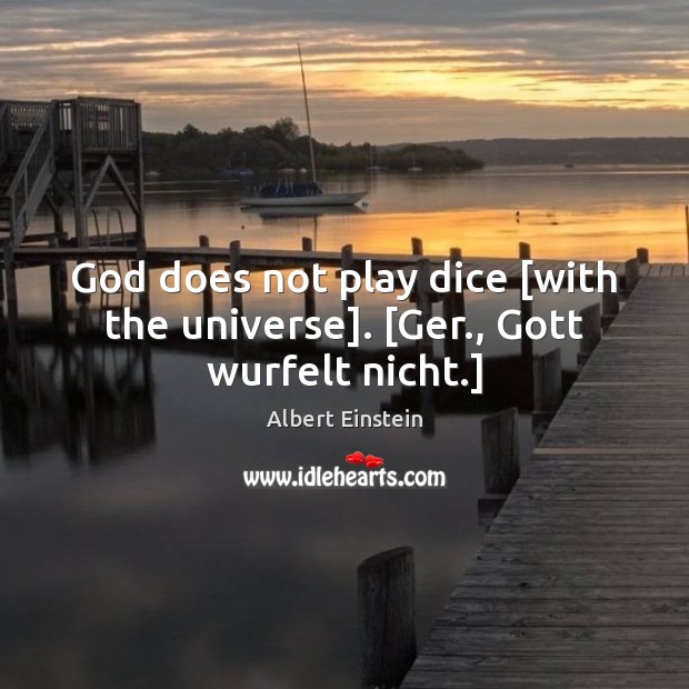 God does not play dice [with the universe]. [Ger., Gott wurfelt nicht.] Image
