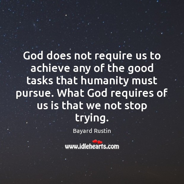 God does not require us to achieve any of the good tasks Bayard Rustin Picture Quote