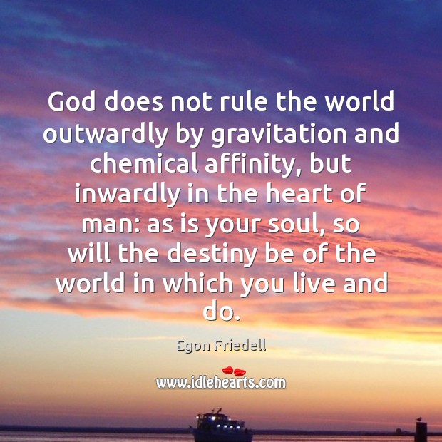 God does not rule the world outwardly by gravitation and chemical affinity, Egon Friedell Picture Quote