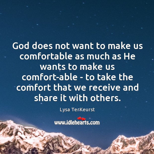 God does not want to make us comfortable as much as He Image