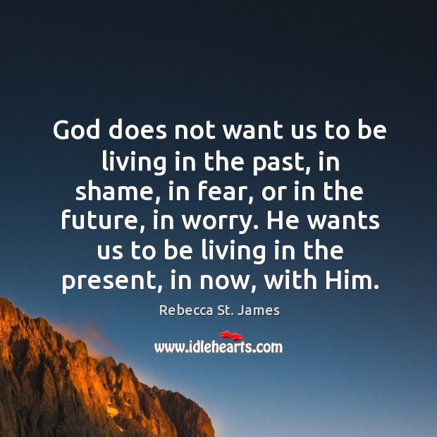 God does not want us to be living in the past, in Rebecca St. James Picture Quote