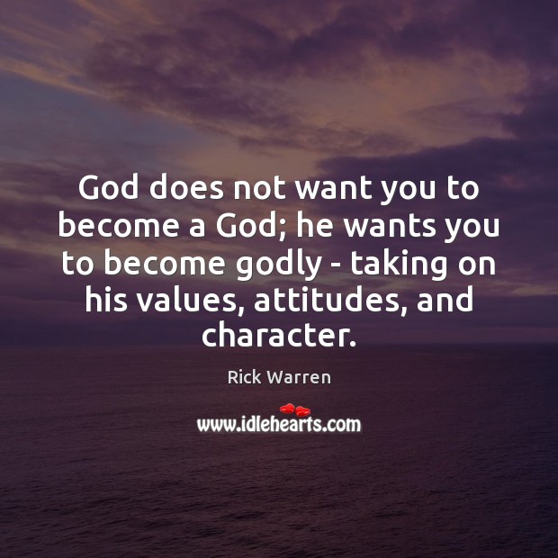 God does not want you to become a God; he wants you Image