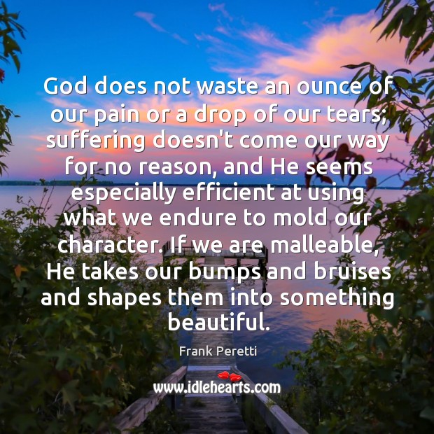God does not waste an ounce of our pain or a drop Image