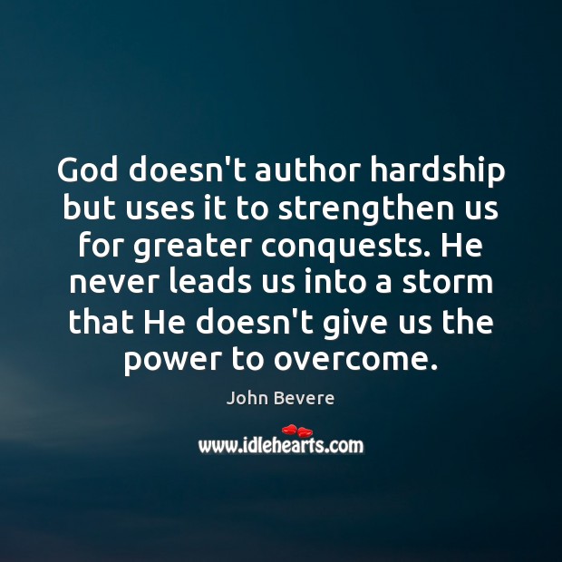 God doesn’t author hardship but uses it to strengthen us for greater John Bevere Picture Quote