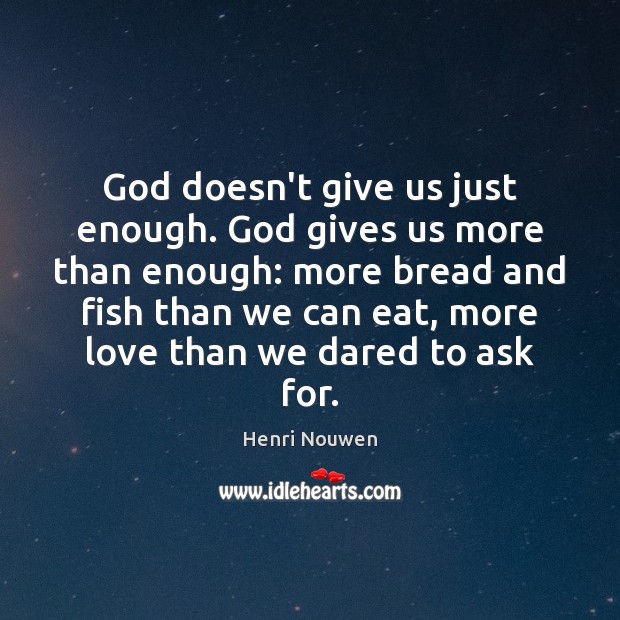 God doesn’t give us just enough. God gives us more than enough: Image