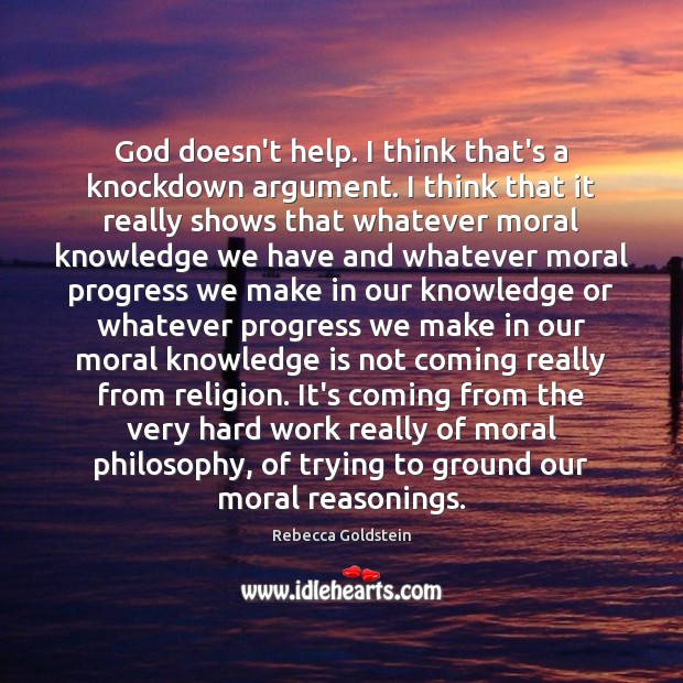 God doesn’t help. I think that’s a knockdown argument. I think that Knowledge Quotes Image