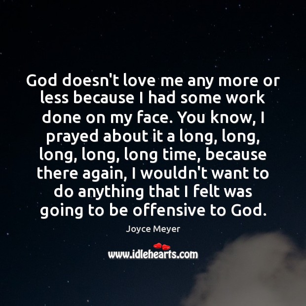 God doesn’t love me any more or less because I had some Joyce Meyer Picture Quote