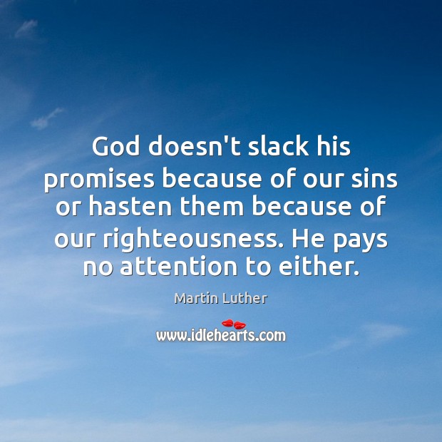 God doesn’t slack his promises because of our sins or hasten them Martin Luther Picture Quote
