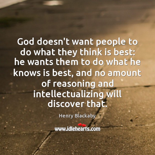 God doesn’t want people to do what they think is best: he Henry Blackaby Picture Quote