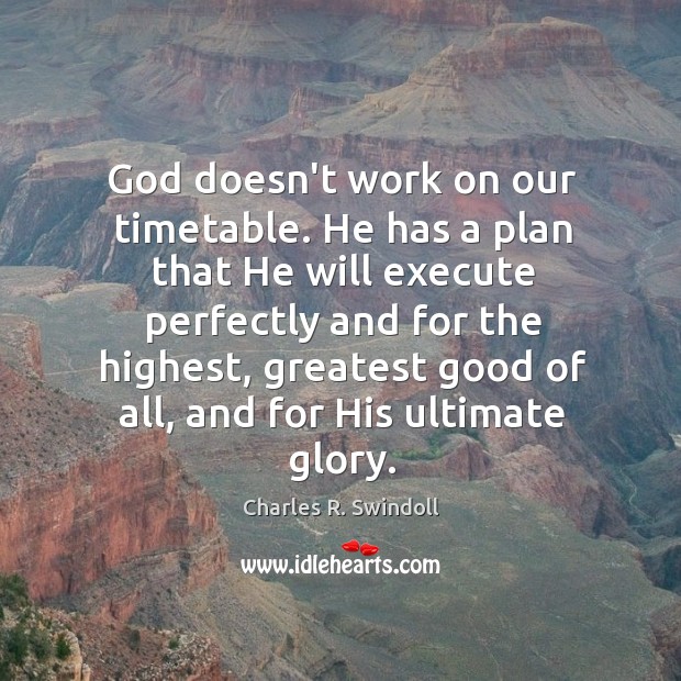 God doesn’t work on our timetable. He has a plan that He Execute Quotes Image