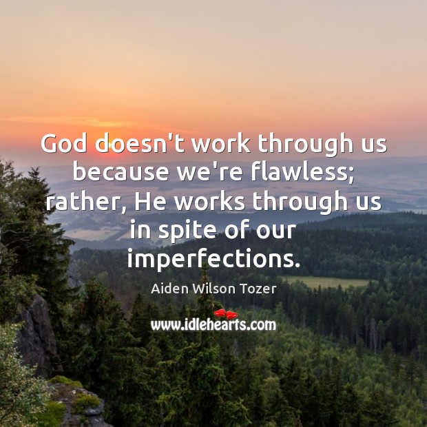 God doesn’t work through us because we’re flawless; rather, He works through Image