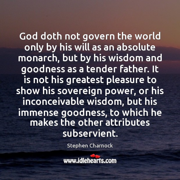 God doth not govern the world only by his will as an Stephen Charnock Picture Quote