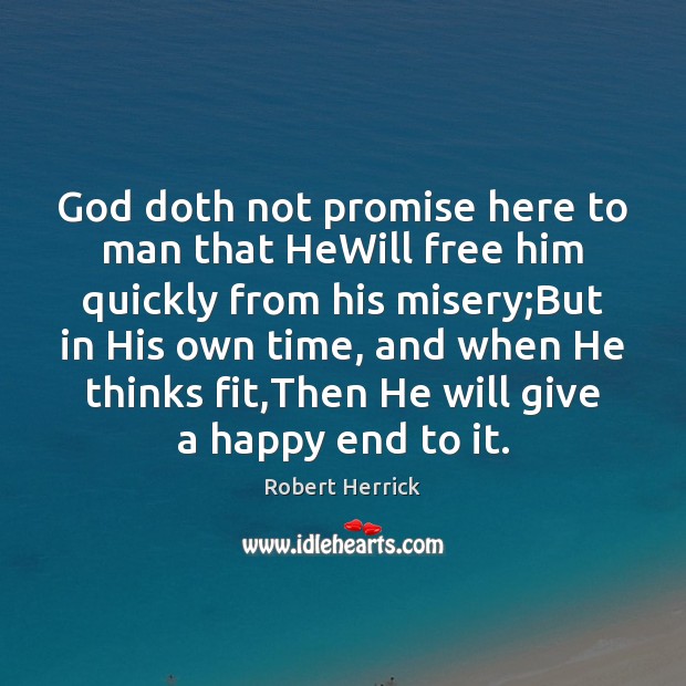 God doth not promise here to man that HeWill free him quickly Image