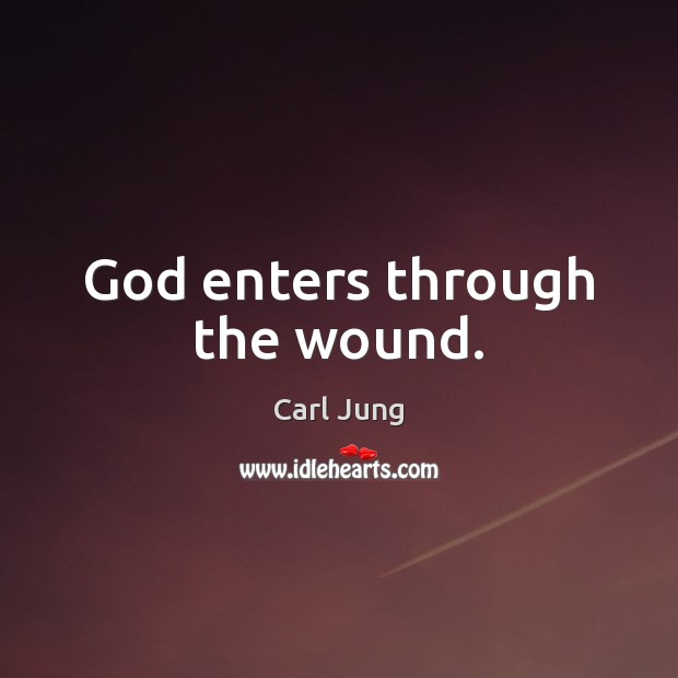 God enters through the wound. Carl Jung Picture Quote