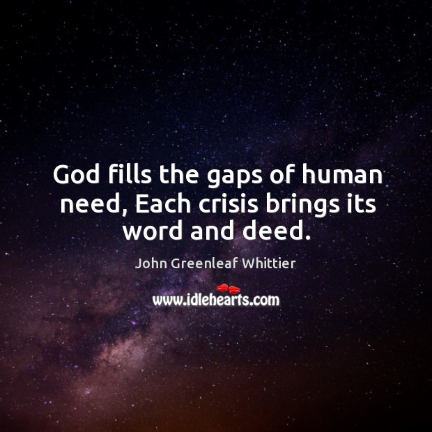 God fills the gaps of human need, each crisis brings its word and deed. Image