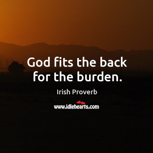 God fits the back for the burden. Irish Proverbs Image