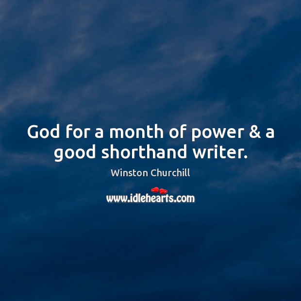 God for a month of power & a good shorthand writer. Image
