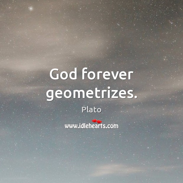 God forever geometrizes. Plato Picture Quote