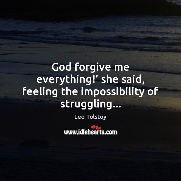 God forgive me everything!’ she said, feeling the impossibility of struggling… Image