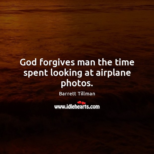 God forgives man the time spent looking at airplane photos. Image
