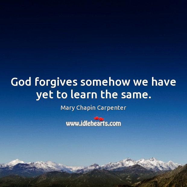 God forgives somehow we have yet to learn the same. Image