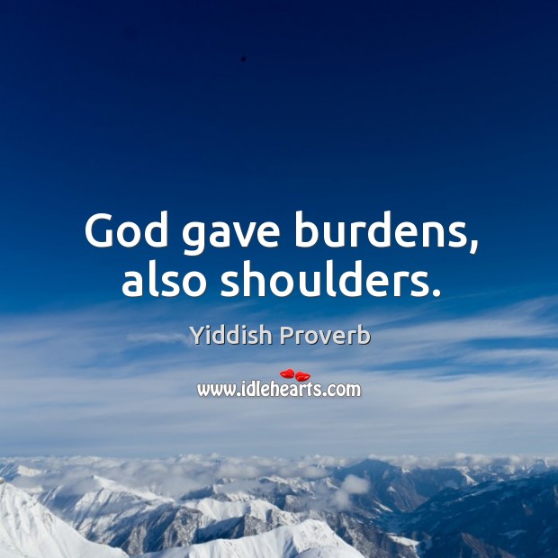 God gave burdens, also shoulders. Yiddish Proverbs Image