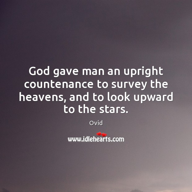 God gave man an upright countenance to survey the heavens, and to Image
