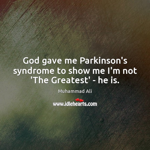 God gave me Parkinson’s syndrome to show me I’m not ‘The Greatest’ – he is. Image