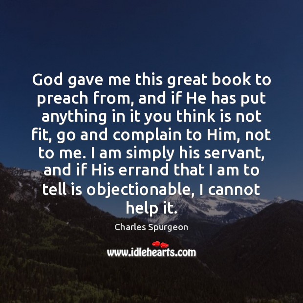 God gave me this great book to preach from, and if He Charles Spurgeon Picture Quote