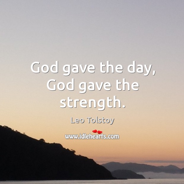 God gave the day, God gave the strength. Leo Tolstoy Picture Quote