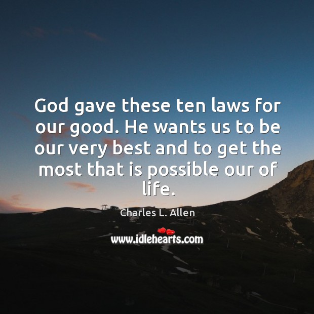 God gave these ten laws for our good. He wants us to Charles L. Allen Picture Quote