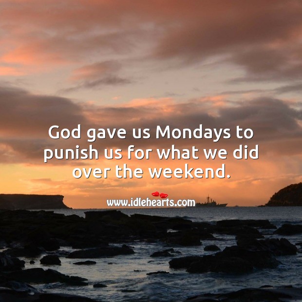 God gave us Mondays to punish us for what we did over the weekend. Monday Quotes Image