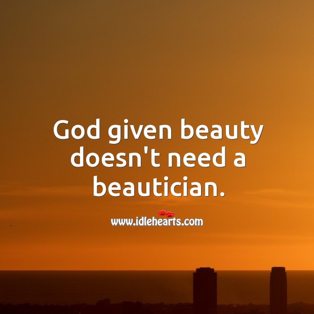 God given beauty doesn’t need a beautician. Beauty Quotes Image