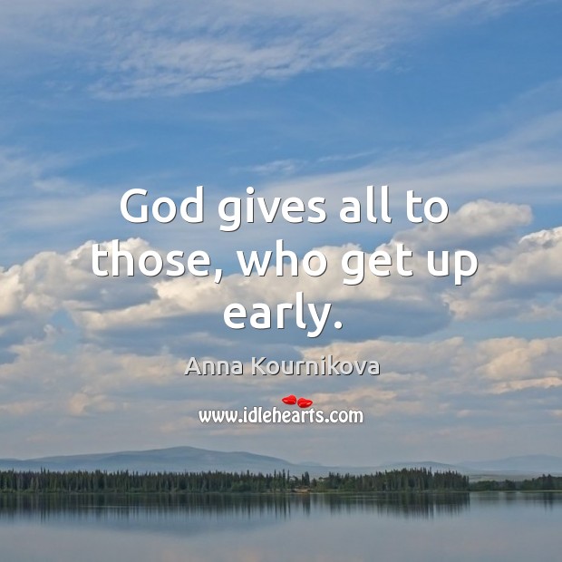 God gives all to those, who get up early. God Quotes Image