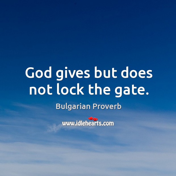 God gives but does not lock the gate. Bulgarian Proverbs Image