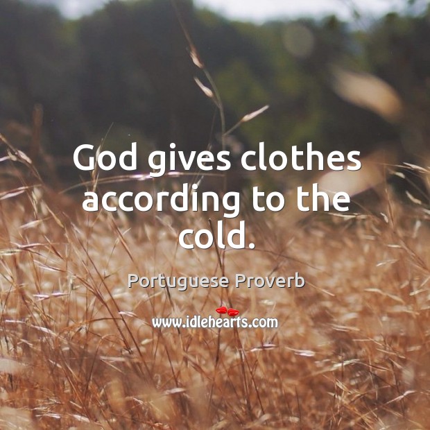 God gives clothes according to the cold. Image