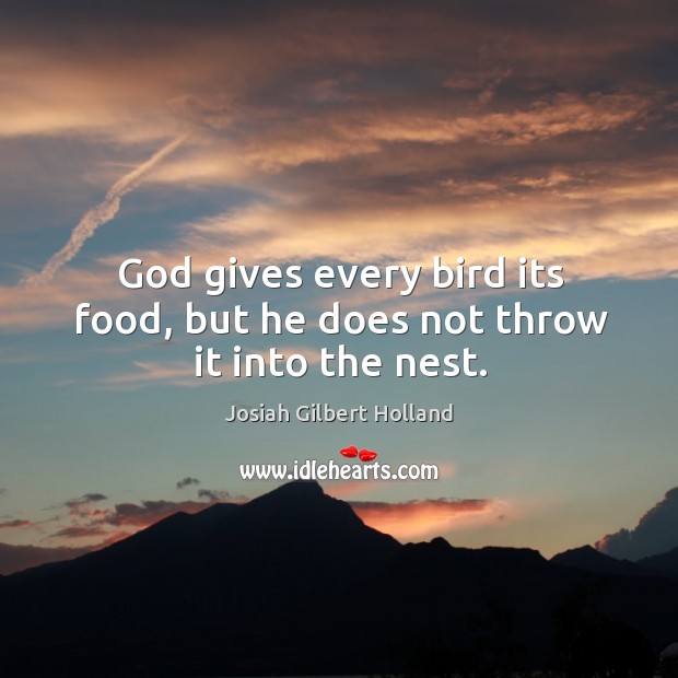 God gives every bird its food, but he does not throw it into the nest. God Quotes Image