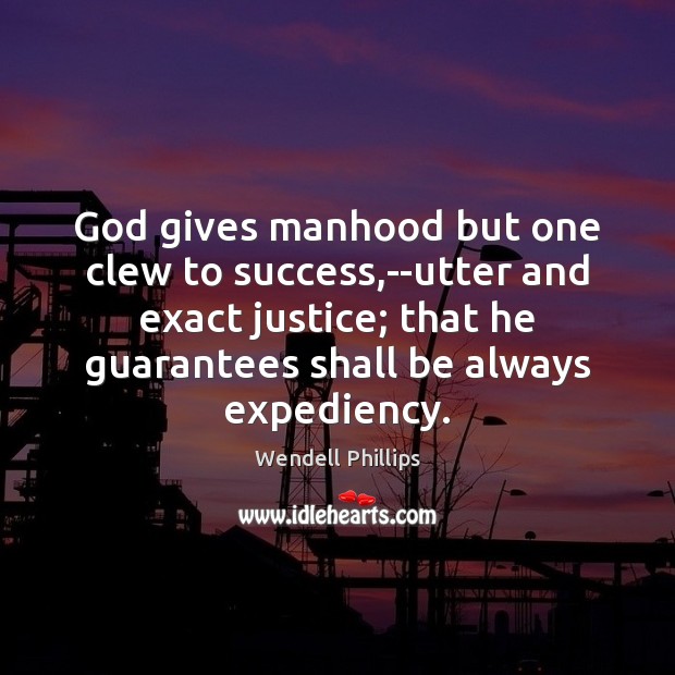 God gives manhood but one clew to success,–utter and exact justice; Image