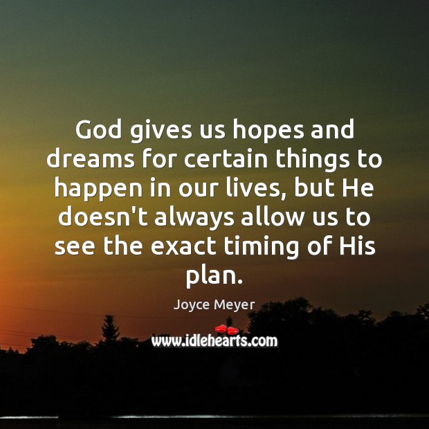 God gives us hopes and dreams for certain things to happen in God Quotes Image