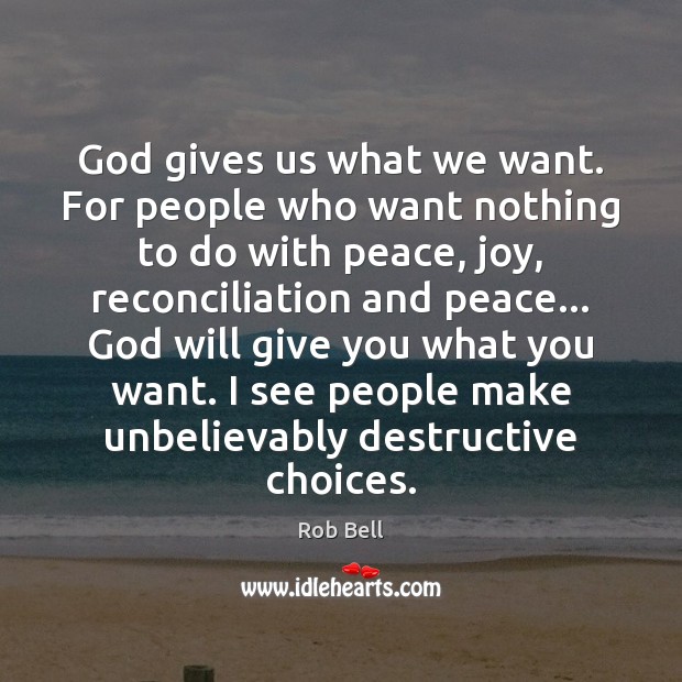 God gives us what we want. For people who want nothing to Rob Bell Picture Quote