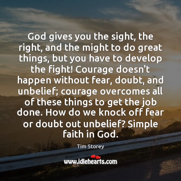 God gives you the sight, the right, and the might to do Tim Storey Picture Quote