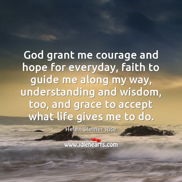 God grant me courage and hope for everyday, faith to guide me Accept Quotes Image
