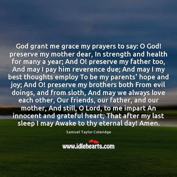 God grant me grace my prayers to say: O God! preserve my Samuel Taylor Coleridge Picture Quote