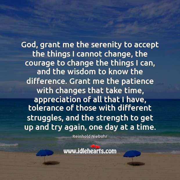 God, grant me the serenity to accept the things I cannot change, Reinhold Niebuhr Picture Quote